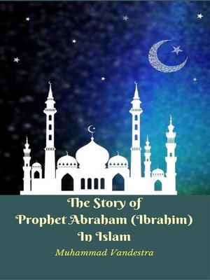 cover image of The Story of Prophet Abraham (Ibrahim) In Islam